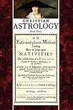 Christian Astrology, Book 3: An Easie and Plaine Method How to Judge Upon Nativities by David R. Roell, William Lilly