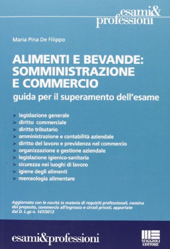 Download Alimenti e bevande. Somministrazione e commercio. Guida per il superamento dell'esame Download Alimenti e bevande. Somministrazione e commercio. Guida per il superamento dell'esame