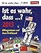 Ist es wahr, dass...? 2013: Alltagswissen auf dem Prüfstand by
