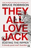 They All Love Jack: Busting the Ripper by Bruce Robinson