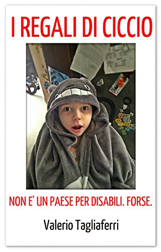 I Regali di Ciccio. Non e' un Paese per disabili. Forse. I Regali di Ciccio. Non e' un Paese per disabili. Forse.