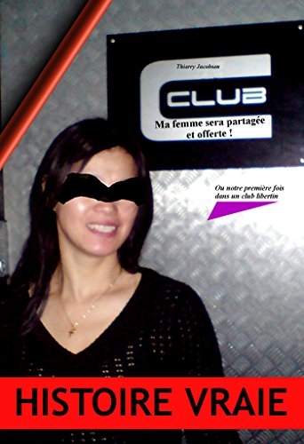 Ma femme sera partagée et offerte ! ou notre première fois dans un club libertin