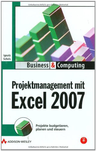 Download Projektmanagement mit Excel 2007: Projekte budgetieren, planen und steuern (Business & Computing) Download Projektmanagement mit Excel 2007: Projekte budgetieren, planen und steuern (Business & Computing)