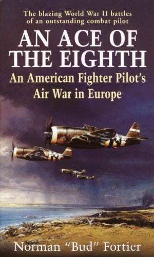 An Ace of the Eighth: An American Fighter Pilot's Air War in Europe (English Edition) An Ace of the Eighth: An American Fighter Pilot's Air War in Europe (English Edition)