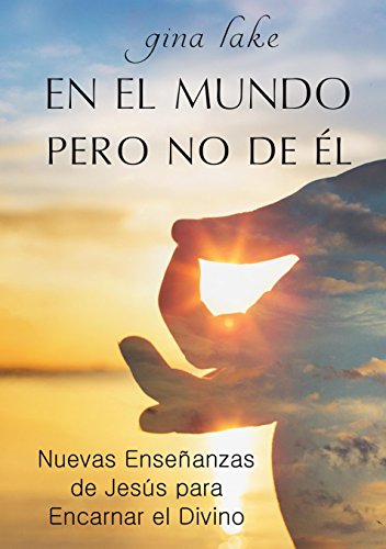 En el Mundo pero No de Él: Nuevas Enseñanzas de Jesús para ...