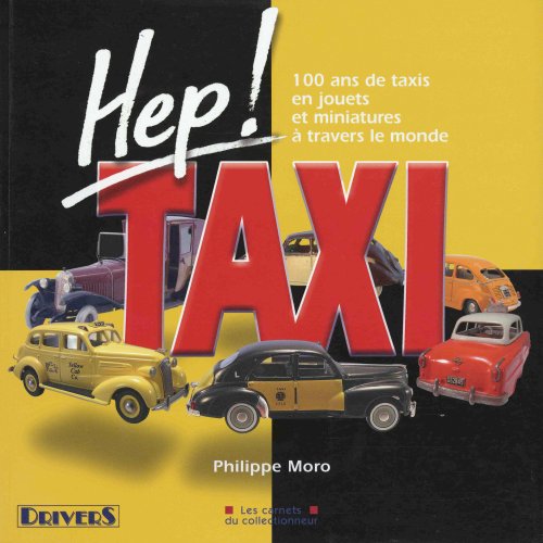 Download Hep ! Taxi : 100 ans de taxis en jouets et miniatures à travers le monde Download Hep ! Taxi : 100 ans de taxis en jouets et miniatures à travers le monde
