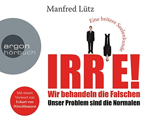 Download IRRE! Wir behandeln die Falschen: Unser Problem sind die Normalen. Eine heitere Seelenkunde Download IRRE! Wir behandeln die Falschen: Unser Problem sind die Normalen. Eine heitere Seelenkunde