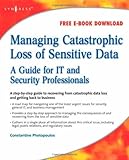 Image de Managing Catastrophic Loss of Sensitive Data: A Guide for IT and Security Professionals