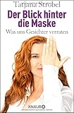 Der Blick hinter die Maske: Was uns Gesichter verraten by Tatjana Strobel