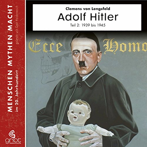 Adolf Hitler: Teil 2 Die Jahre von 1939 bis 1945 (Menschen, Mythen, Macht 11)
