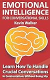 crucial conversations tools for talking when stakes are high pdf download  Emotional Intelligence For Conversation Skills: Learn How To Handle Crucial Conversations In Confrontations Without Being Shy