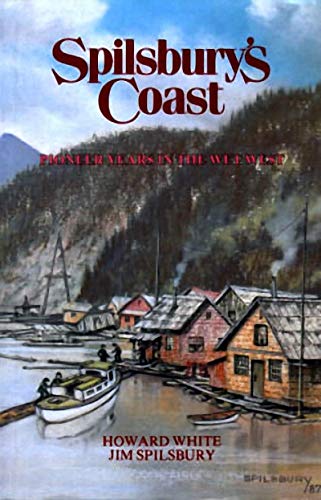 Spilsbury's Coast: Pioneer Years in the Wet West (Spilsbury Saga)
