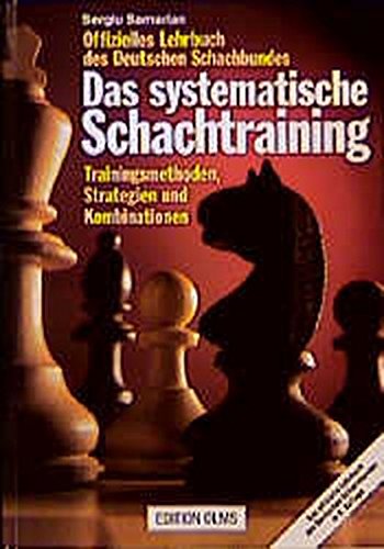 Download Das systematische Schachtraining: Trainingsmethoden, Strategien und Kombinationen Download Das systematische Schachtraining: Trainingsmethoden, Strategien und Kombinationen