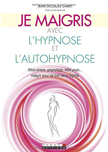Je maigris avec l'hypnose et l'autohypnose: kilos-stress, grignotage, effets yo-yo... maigrir pour de bon sans régime gratuit Je maigris avec l'hypnose et l'autohypnose: kilos-stress, grignotage, effets yo-yo... maigrir pour de bon sans régime gratuit