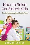 Image de How to Raise Confident Kids : Boosting Confidence without Breaking Them