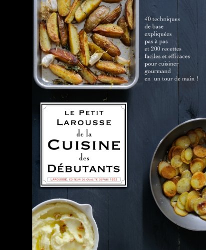 couverture de : Le Petit Larousse de la cuisine des d&eacute;butants