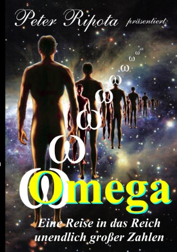Omega: Eine Reise durch das Reich der unendlich großen Zahlen