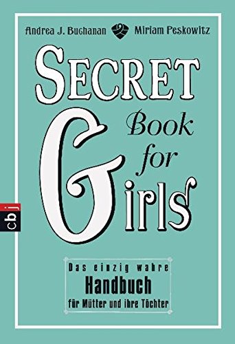 Secret Book for Girls: Das einzig wahre Handbuch für Mütter und ihre Töchter
