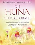 Die Huna-Glücksformel: Entdecke die hawaiianische Leichtigkeit des Lebens by Petra Lazarus, Wulfing von Rohr