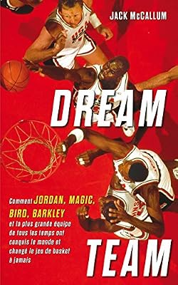 Talent Sport Dream Team: Comment Jordan, Magic, Bird, Barkley et la plus grande équipe de tous les temps ont conquis le monde
