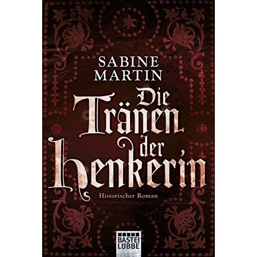 Die Tränen der Henkerin: Historischer Roman Die Tränen der Henkerin: Historischer Roman