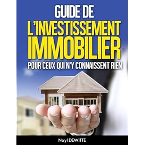 GUIDE DE L’INVESTISSEMENT IMMOBILIER POUR CEUX QUI N’Y CONNAISSENT RIEN