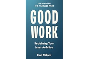 Good Work: Reclaiming Your Inner Ambition (The Pathless Path Collection, Band 2)