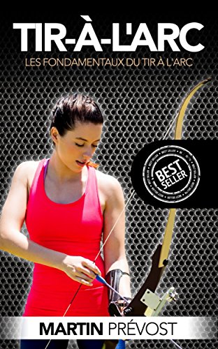 Download Tir à L'arc: Les Fondamentaux Du Tir À L'arc (Tir à L'arc, chasse, poulies) Download Tir à L'arc: Les Fondamentaux Du Tir À L'arc (Tir à L'arc, chasse, poulies)