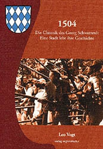 Preisvergleich Produktbild 1504 - Die Chronik des Georg Schwarzerdt: Eine Stadt lebt ihre Geschichte