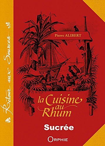 Download La cuisine au rhum : Recettes sucrées Download La cuisine au rhum : Recettes sucrées