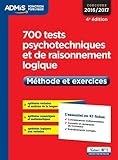 700 tests psychotechniques et de raisonnement logique - Méthode et exercices - L'essentiel en 47 fiches - Concours 2016-2017