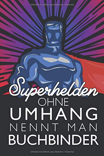 Preisvergleich Produktbild Superhelden Ohne Umhang Nennt Man Buchbinder: Buchbinder Notizbuch, Notizheft oder Schreibheft / 110 linierte Seiten / ca. DIN A5 (15,2 x 22,9 cm) / ... / Geschenk zu Weihnachten oder Geburtstag
