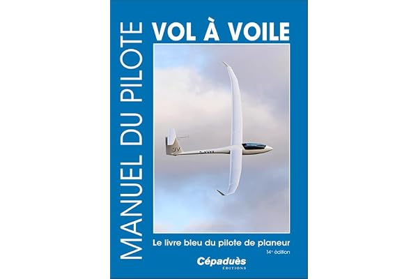 Manuel du pilote vol à voile 14e édition. Le livre bleu du pilote de planeur