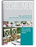 Tischblumen: Das große Buch der Tischfloristik