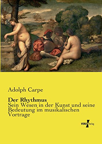 Der Rhythmus: Sein Wesen in der Kunst und seine Bedeutung im musikalischen Vortrage