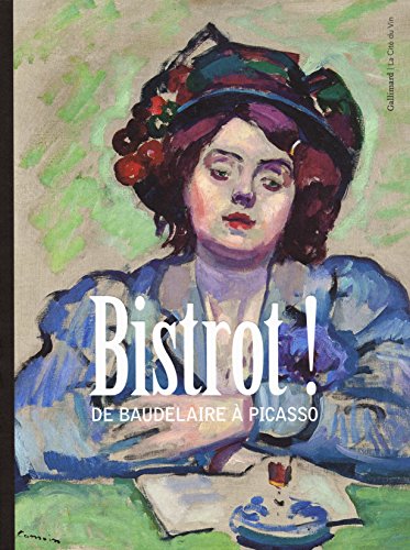 Bistrot !: De Baudelaire à Picasso Bistrot !: De Baudelaire à Picasso