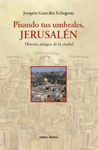 Download Pisando tus umbrales, Jerusalén. Historia antigua de la ciudad Download Pisando tus umbrales, Jerusalén. Historia antigua de la ciudad