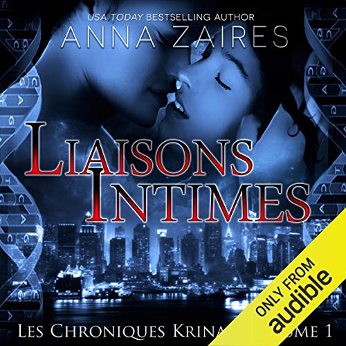 Liaisons Intimes: Les Chroniques Krinar, Book 1 Liaisons Intimes: Les Chroniques Krinar, Book 1