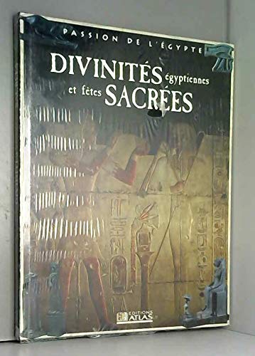 Divinités égyptiennes et fêtes sacrées (Passion de l'Égypte) Divinités égyptiennes et fêtes sacrées (Passion de l'Égypte)