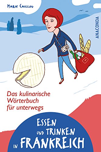 Download Essen und Trinken in Frankreich. Das kulinarische Wörterbuch für unterwegs