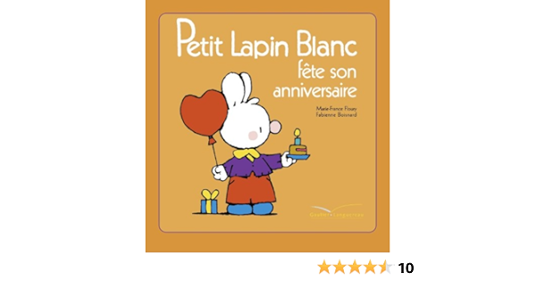 Petit Lapin Blanc Fete Son Anniversaire Floury Marie France Boisnard Fabienne Livres Amazon Fr