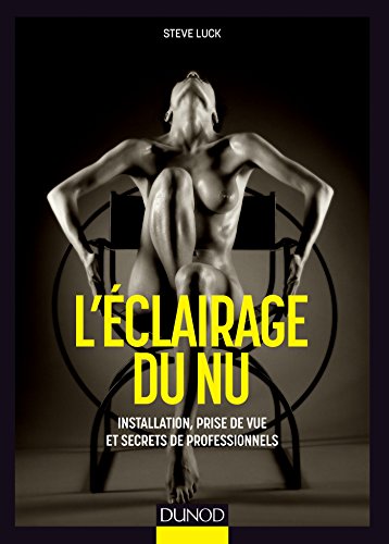 L'éclairage du nu - Installation, techniques de prises de vue et secrets de professionnels L'éclairage du nu - Installation, techniques de prises de vue et secrets de professionnels
