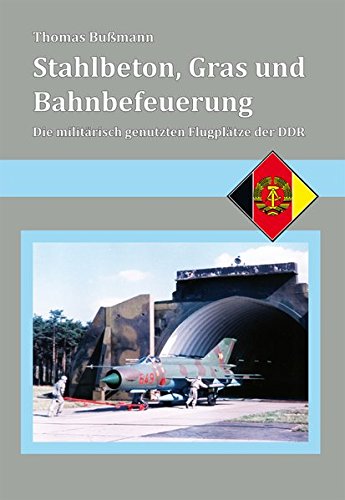 Stahlbeton, Gras und Bahnbefeuerung: Die militärisch genutzten Flugplätze der DDR