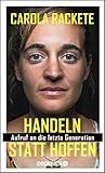 Handeln statt hoffen: Aufruf an die letzte Generation by Carola Rackete, Anne Weiss