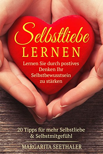 Download Selbstliebe lernen: Lernen Sie durch positives Denken Ihr Selbstbewusstsein zu stärken - 20 Tipps für mehr Selbstliebe & Selbstmitgefühl Download Selbstliebe lernen: Lernen Sie durch positives Denken Ihr Selbstbewusstsein zu stärken - 20 Tipps für mehr Selbstliebe & Selbstmitgefühl