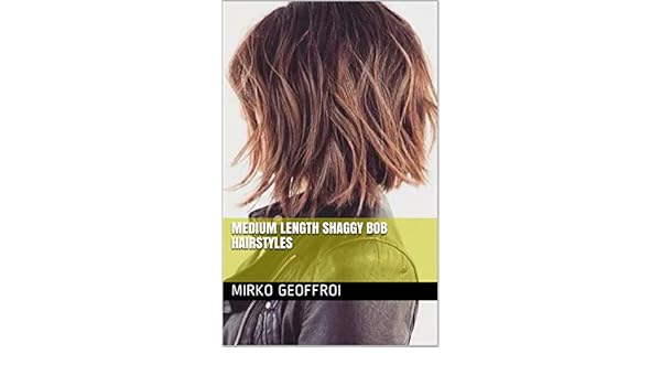 Medium Length Shaggy Bob Hairstyles Ebook Mirko Geoffroi Amazon