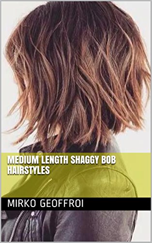 Medium Length Shaggy Bob Hairstyles Ebook Mirko Geoffroi Amazon