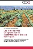 Image de Las Indicaciones Geográficas y la sustentabilidad: el caso del Tequila: Evaluación de la sustentabiliad del manejo agrícola del agave azul con el m