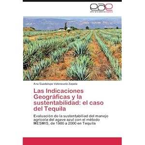 Las Indicaciones Geográficas y la sustentabilidad: el caso del Tequila: Evaluación de la sustentabiliad del