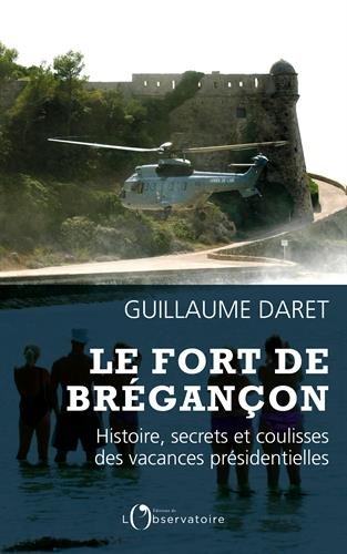 Book's Cover of Le fort de Brégançon : Histoire, secrets et coulisses des vacances présidentielles